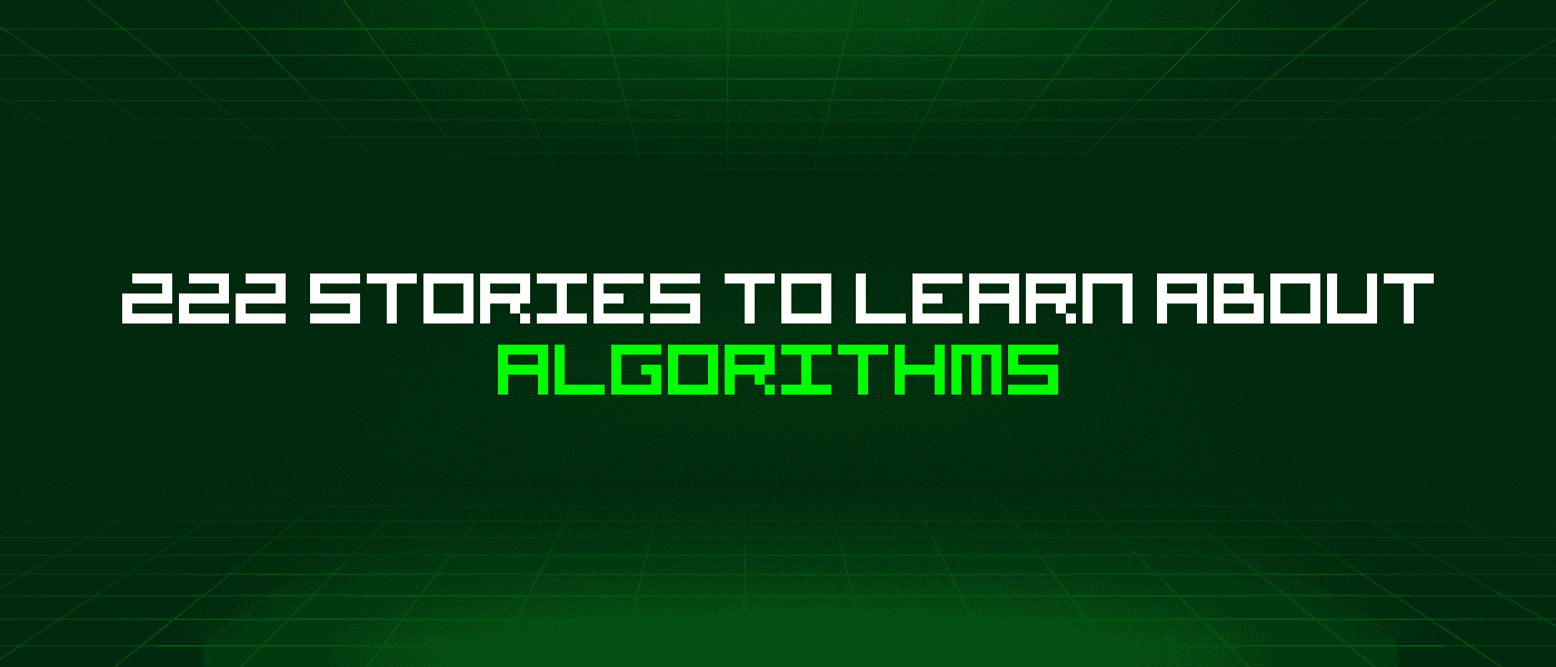 222 Stories To Learn About Algorithms