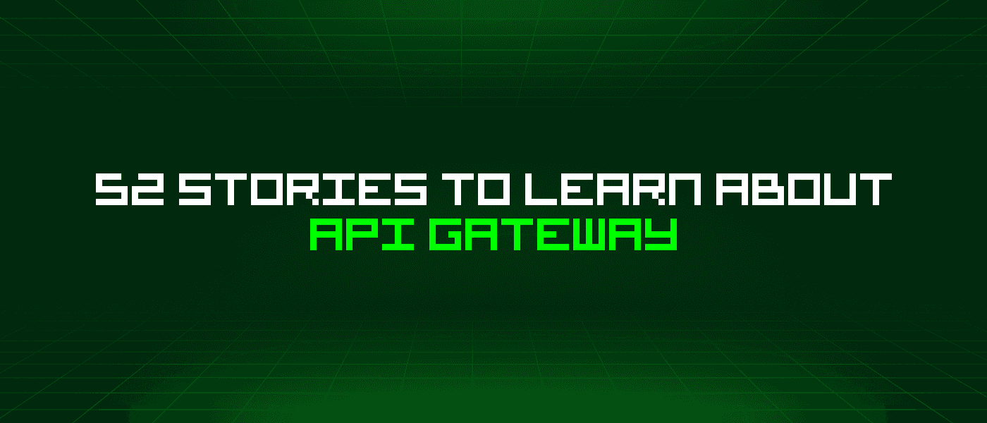 52 Stories To Learn About Api Gateway