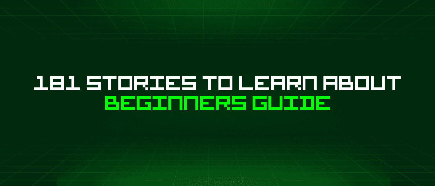 181 Stories To Learn About Beginners Guide