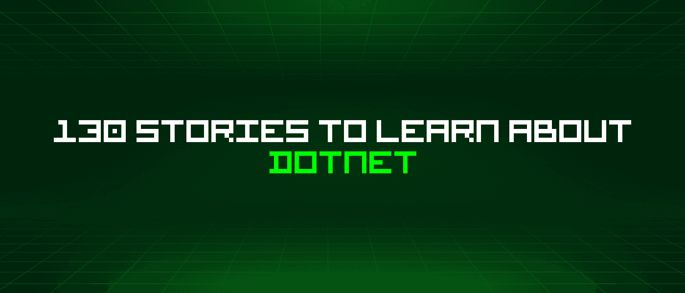 130 Stories To Learn About Dotnet
