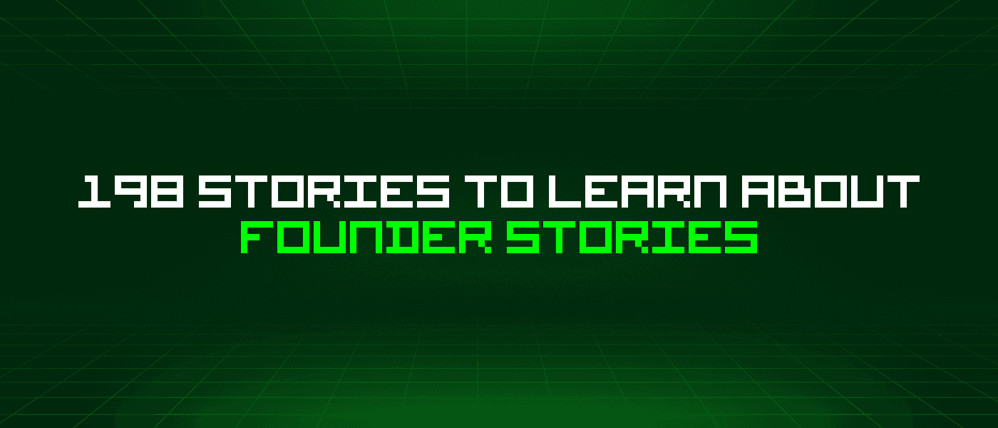 198 Stories To Learn About Founder Stories