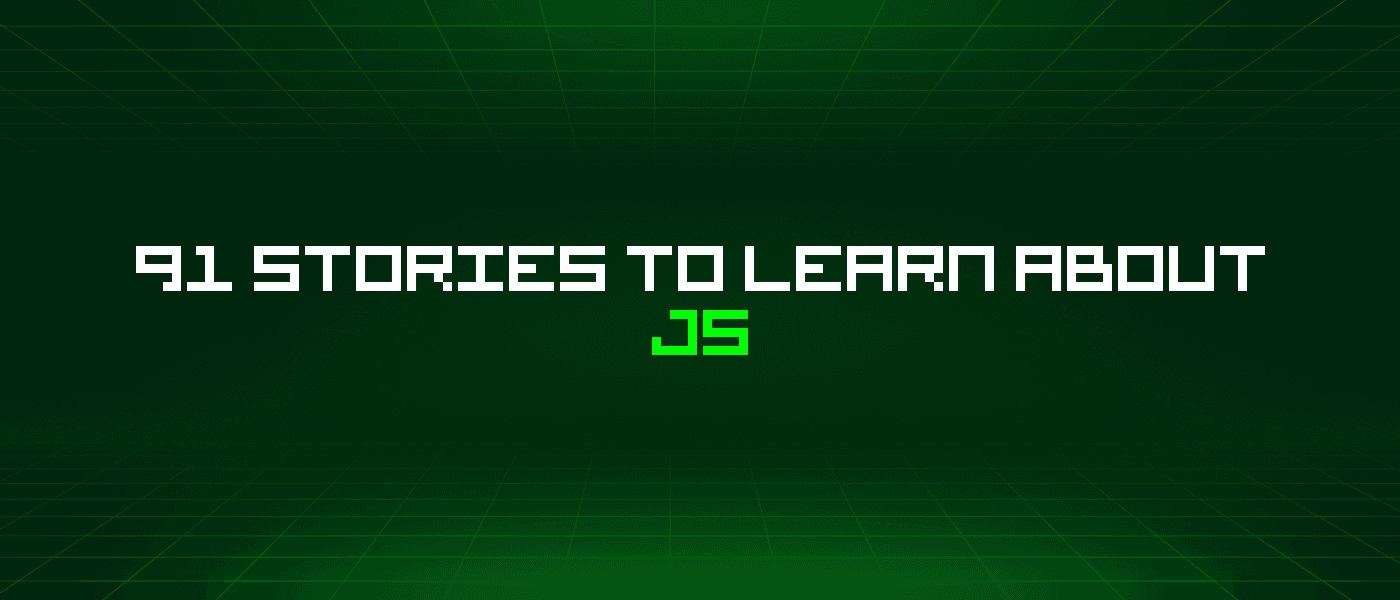 91 Stories To Learn About Js