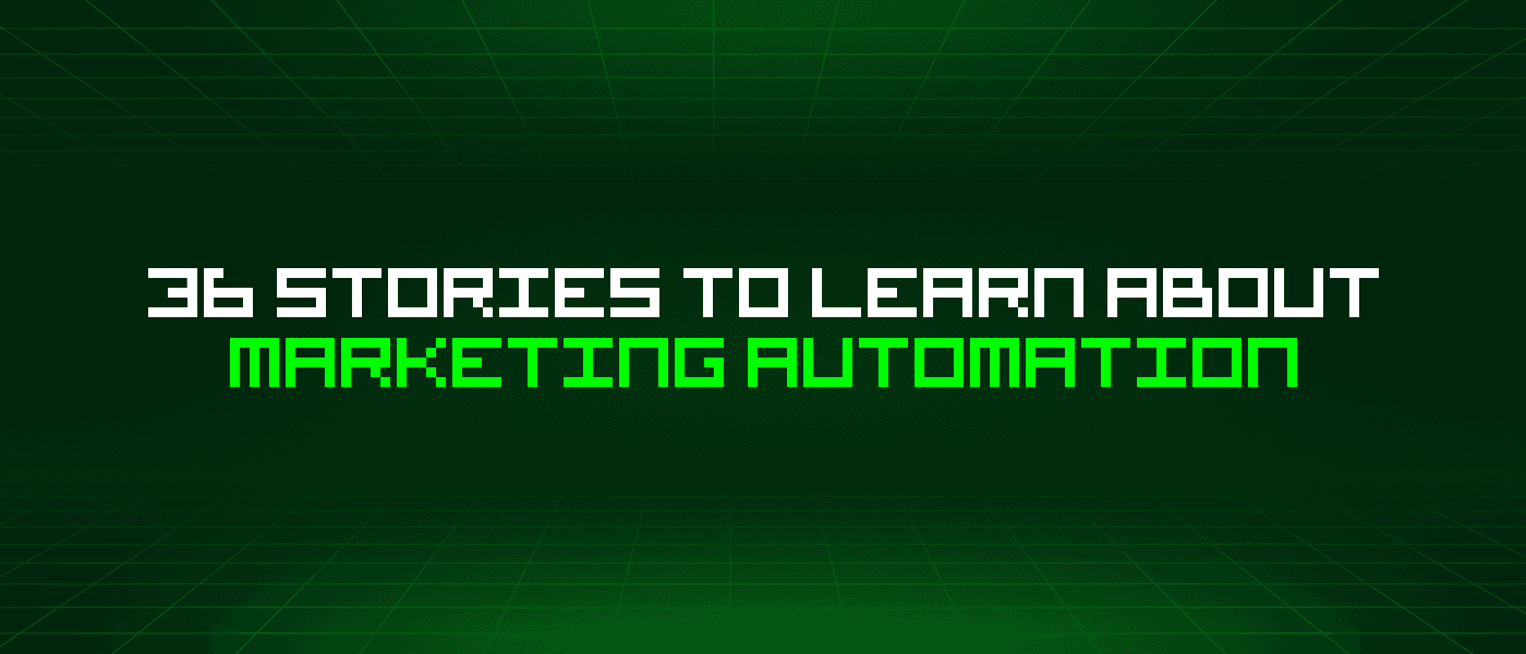 36 Stories To Learn About Marketing Automation