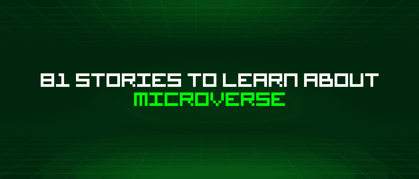 81 Stories To Learn About Microverse