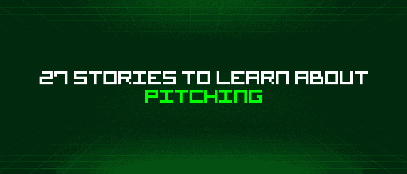 27 Stories To Learn About Pitching