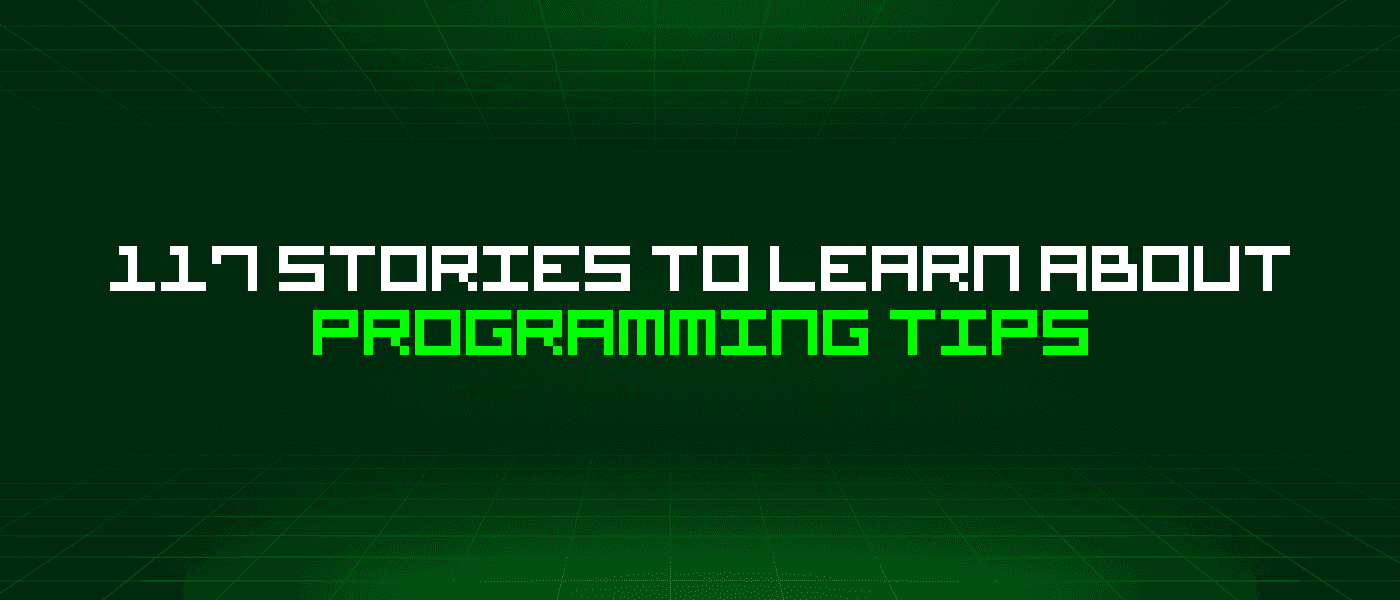 117 Stories To Learn About Programming Tips