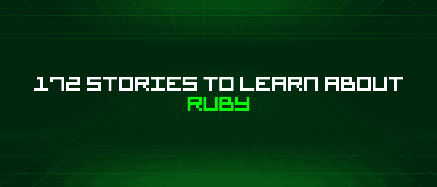 172 Stories To Learn About Ruby